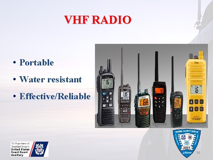 VHF RADIO • Portable • Water resistant • Effective/Reliable 38 