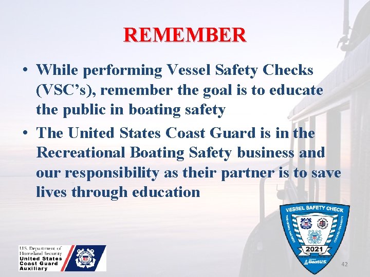 REMEMBER • While performing Vessel Safety Checks (VSC’s), remember the goal is to educate