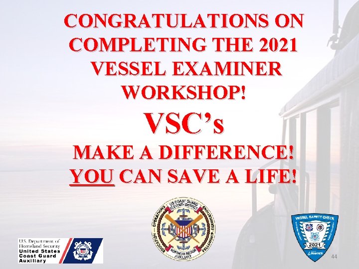 CONGRATULATIONS ON COMPLETING THE 2021 VESSEL EXAMINER WORKSHOP! VSC’s MAKE A DIFFERENCE! YOU CAN