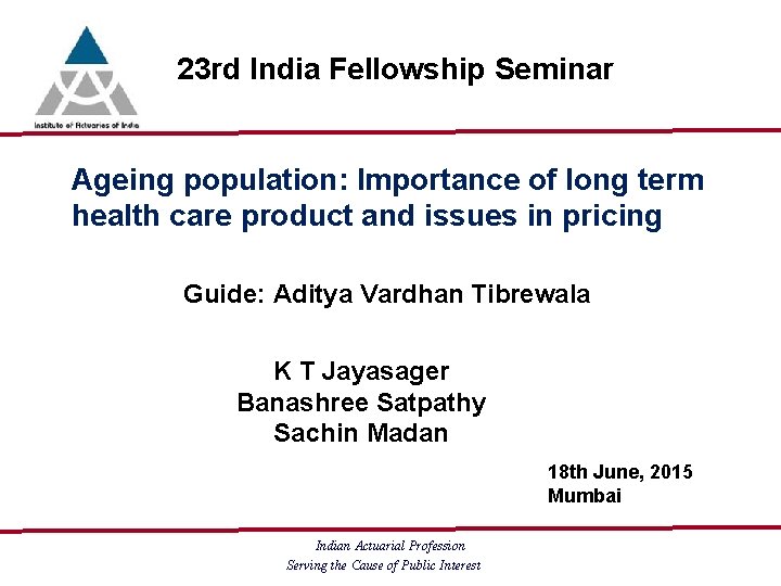 23 rd India Fellowship Seminar Ageing population: Importance of long term health care product