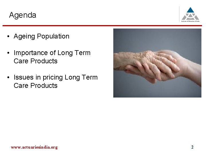 Agenda • Ageing Population • Importance of Long Term Care Products • Issues in