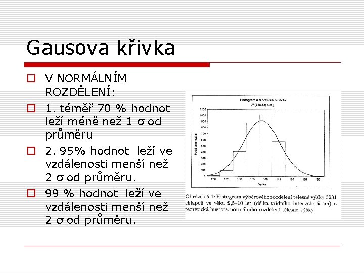 Gausova křivka o V NORMÁLNÍM ROZDĚLENÍ: o 1. téměř 70 % hodnot leží méně