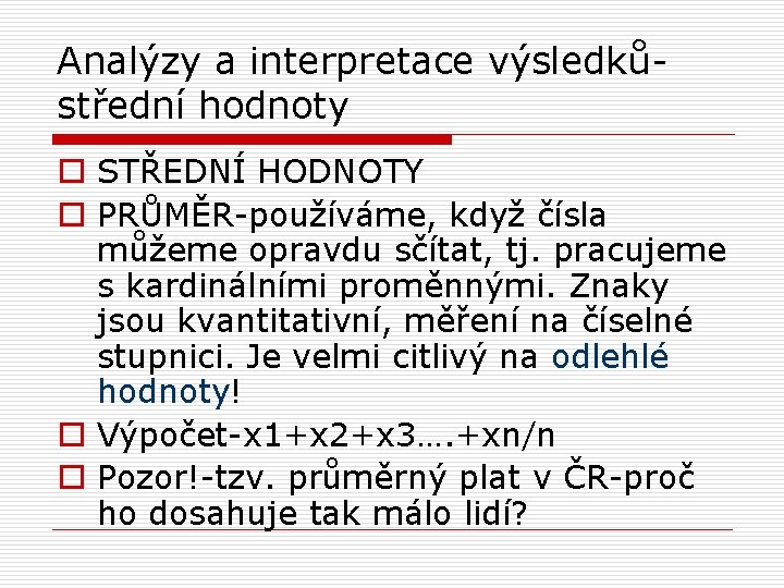 Analýzy a interpretace výsledkůstřední hodnoty o STŘEDNÍ HODNOTY o PRŮMĚR-používáme, když čísla můžeme opravdu