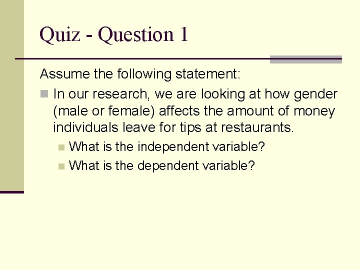 Quiz - Question 1 Assume the following statement: n In our research, we are