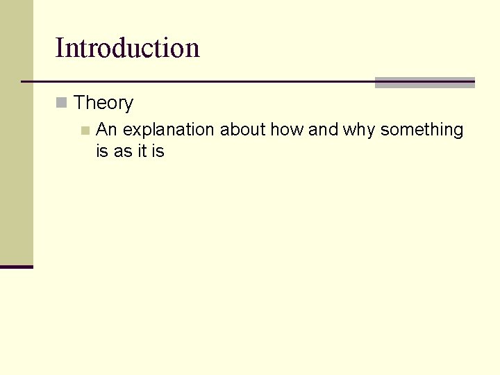 Introduction n Theory n An explanation about how and why something is as it