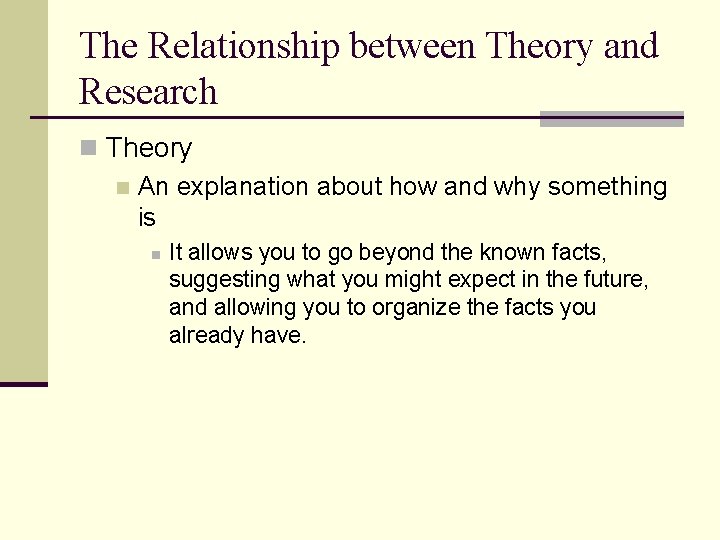 The Relationship between Theory and Research n Theory n An explanation about how and