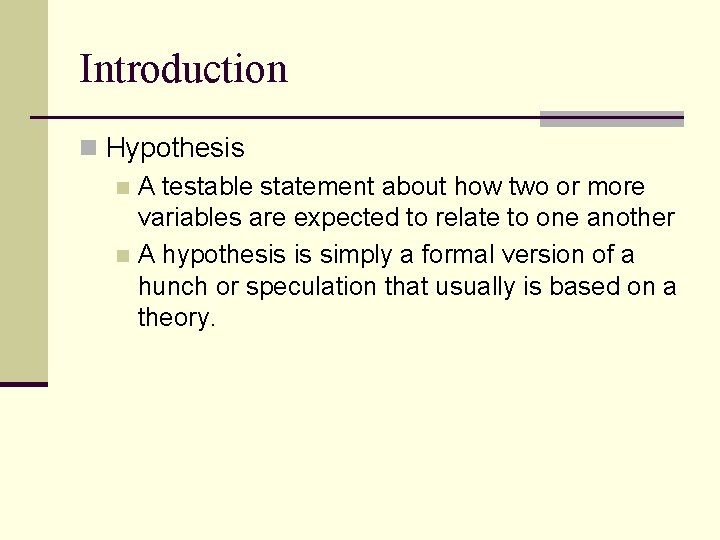 Introduction n Hypothesis n A testable statement about how two or more variables are
