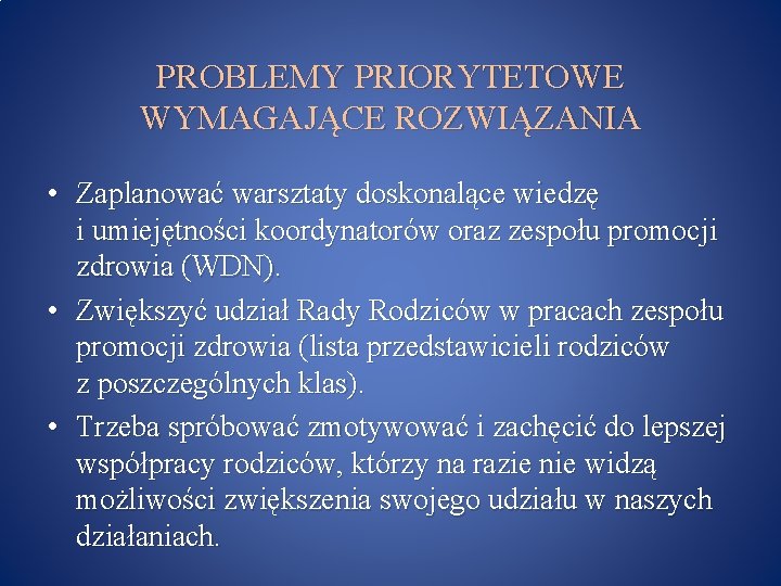 PROBLEMY PRIORYTETOWE WYMAGAJĄCE ROZWIĄZANIA • Zaplanować warsztaty doskonalące wiedzę i umiejętności koordynatorów oraz zespołu