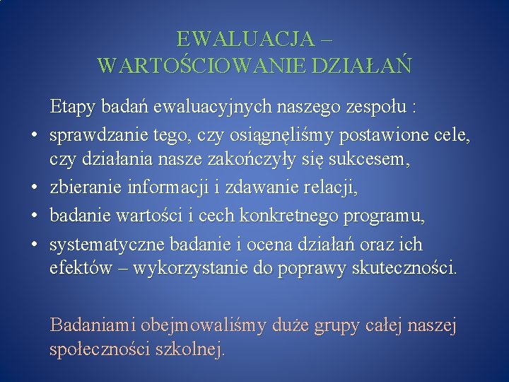 EWALUACJA – WARTOŚCIOWANIE DZIAŁAŃ • • Etapy badań ewaluacyjnych naszego zespołu : sprawdzanie tego,