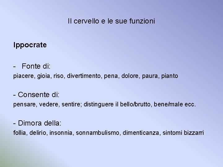 Il cervello e le sue funzioni Ippocrate - Fonte di: piacere, gioia, riso, divertimento,