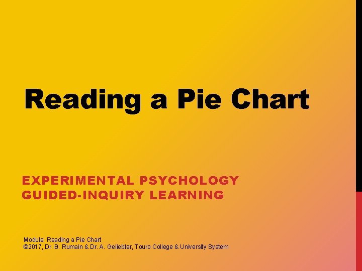 Reading a Pie Chart EXPERIMENTAL PSYCHOLOGY GUIDED-INQUIRY LEARNING Module: Reading a Pie Chart ©