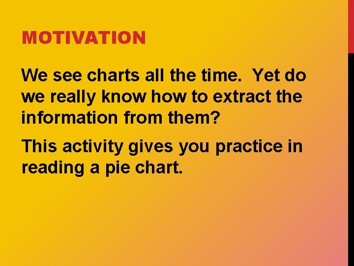 MOTIVATION We see charts all the time. Yet do we really know how to