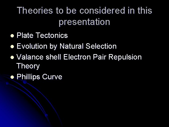 Theories to be considered in this presentation Plate Tectonics l Evolution by Natural Selection