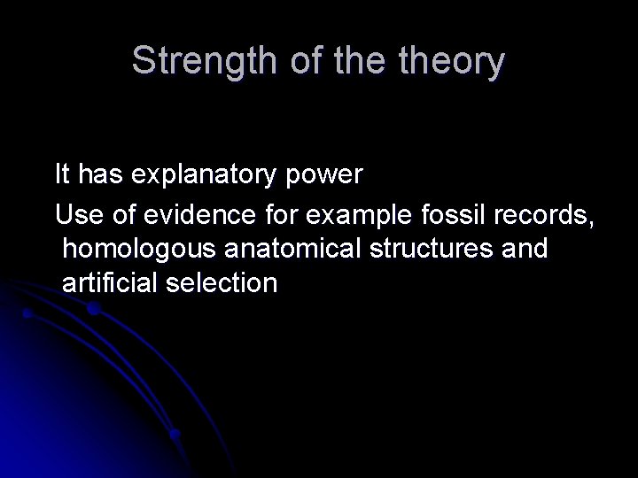 Strength of theory It has explanatory power Use of evidence for example fossil records,