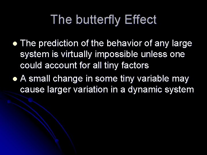 The butterfly Effect The prediction of the behavior of any large system is virtually