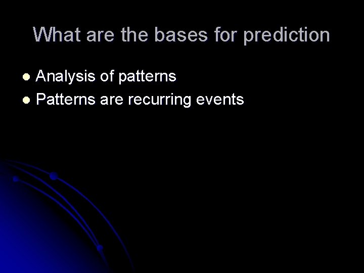 What are the bases for prediction Analysis of patterns l Patterns are recurring events