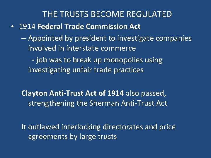 THE TRUSTS BECOME REGULATED • 1914 Federal Trade Commission Act – Appointed by president
