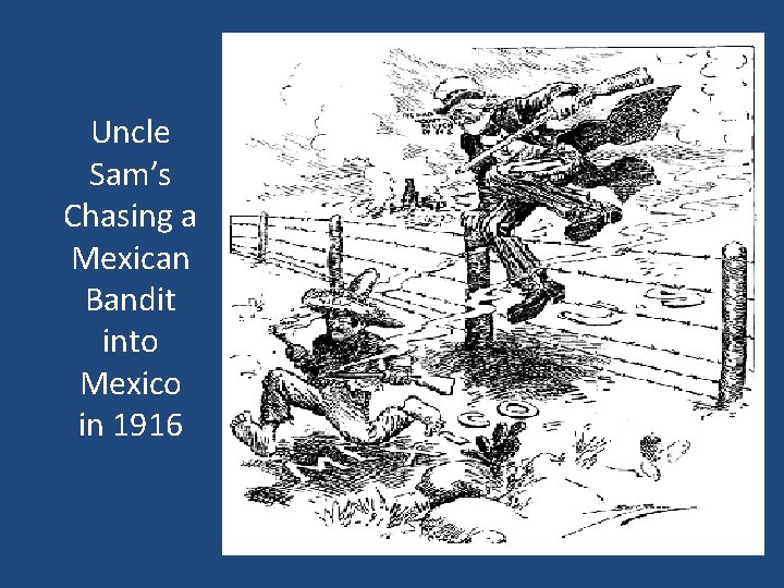 Uncle Sam’s Chasing a Mexican Bandit into Mexico in 1916 