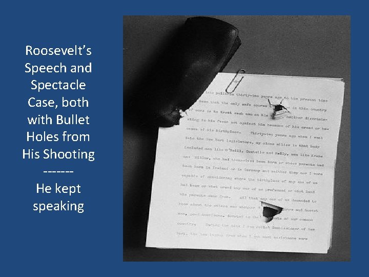 Roosevelt’s Speech and Spectacle Case, both with Bullet Holes from His Shooting ------He kept