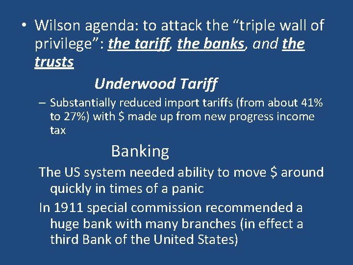  • Wilson agenda: to attack the “triple wall of privilege”: the tariff, the
