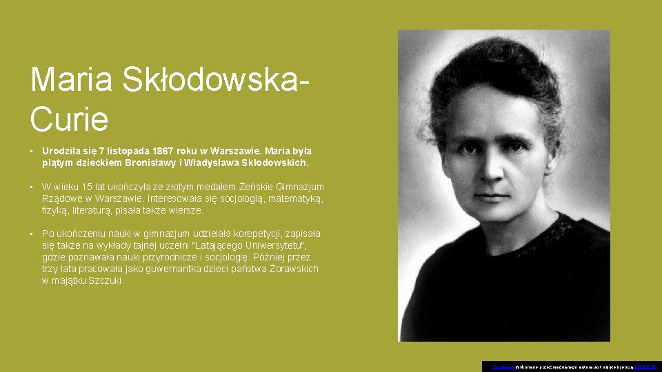 Maria Skłodowska. Curie • Urodziła się 7 listopada 1867 roku w Warszawie. Maria była