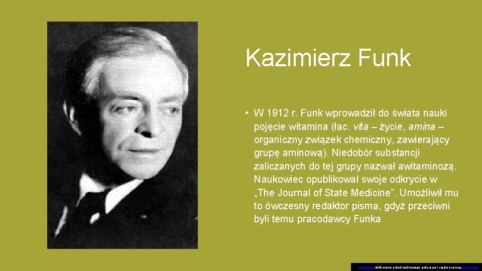 Kazimierz Funk • W 1912 r. Funk wprowadził do świata nauki pojęcie witamina (łac.