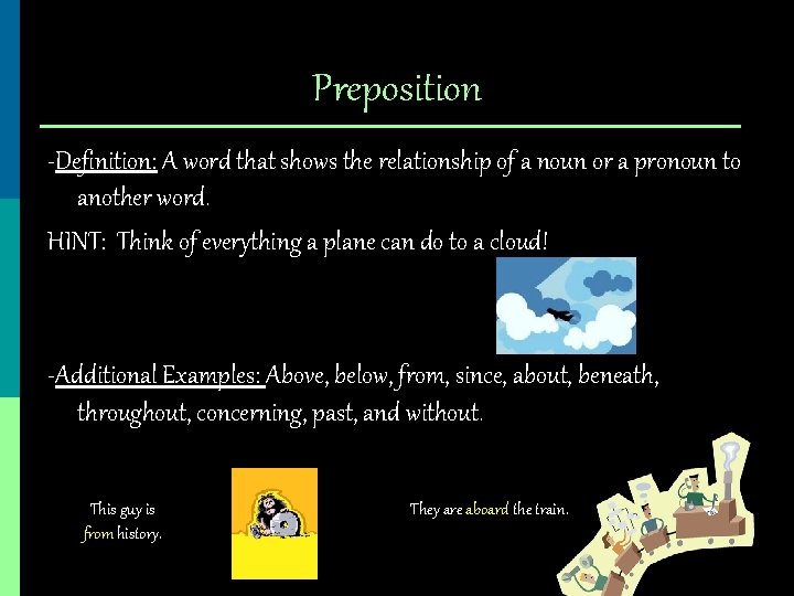 Preposition -Definition: A word that shows the relationship of a noun or a pronoun
