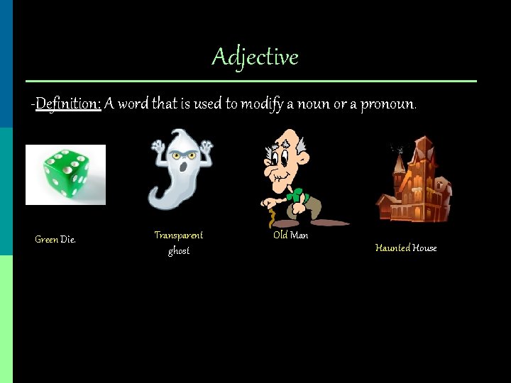 Adjective -Definition: A word that is used to modify a noun or a pronoun.