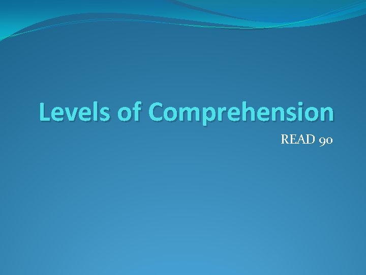 Levels of Comprehension READ 90 