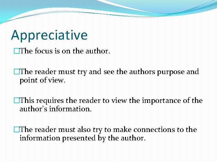Appreciative �The focus is on the author. �The reader must try and see the