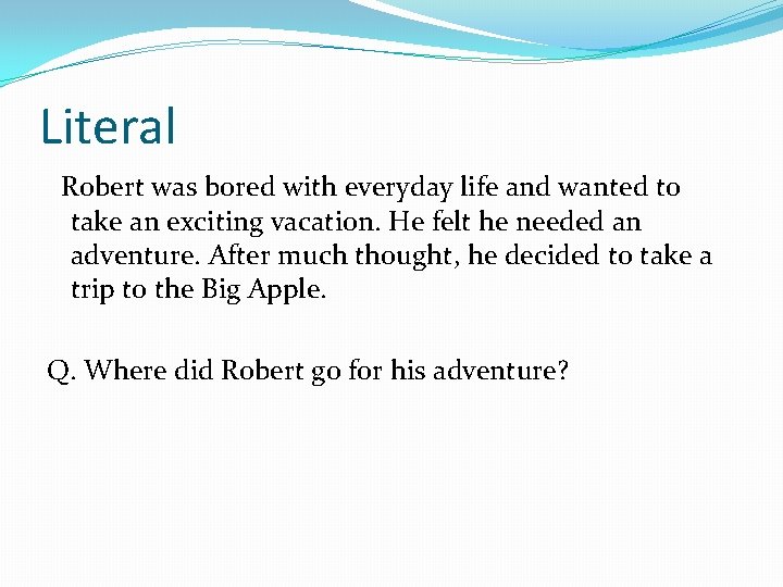 Literal Robert was bored with everyday life and wanted to take an exciting vacation.