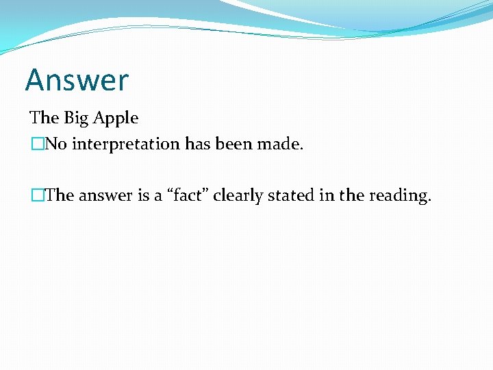 Answer The Big Apple �No interpretation has been made. �The answer is a “fact”