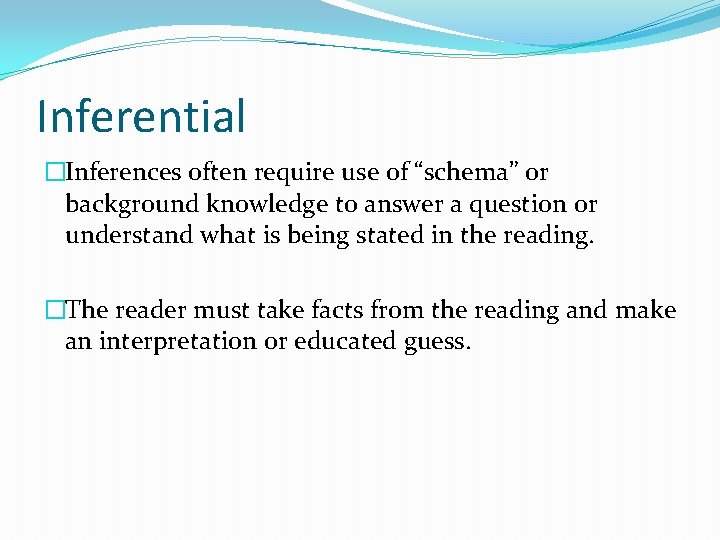 Inferential �Inferences often require use of “schema” or background knowledge to answer a question