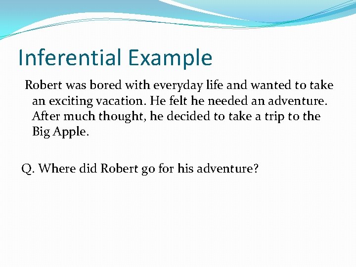 Inferential Example Robert was bored with everyday life and wanted to take an exciting