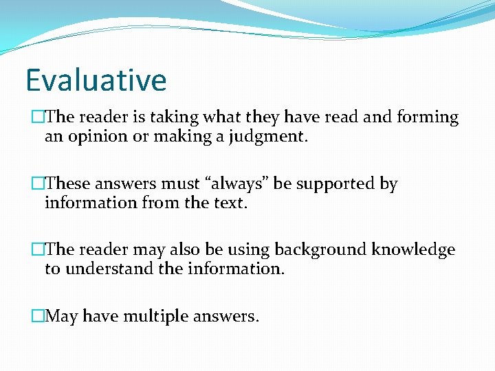 Evaluative �The reader is taking what they have read and forming an opinion or