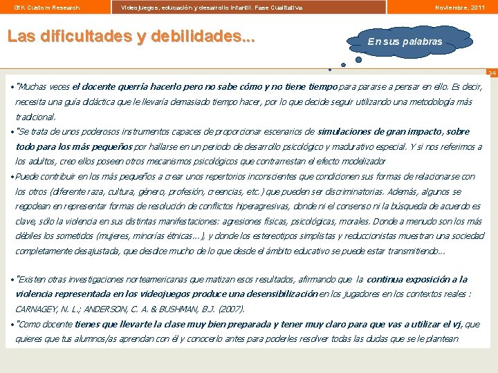 Gf. K Custom Research Videojuegos, educación y desarrollo infantil. Fase Cualitativa Las dificultades y