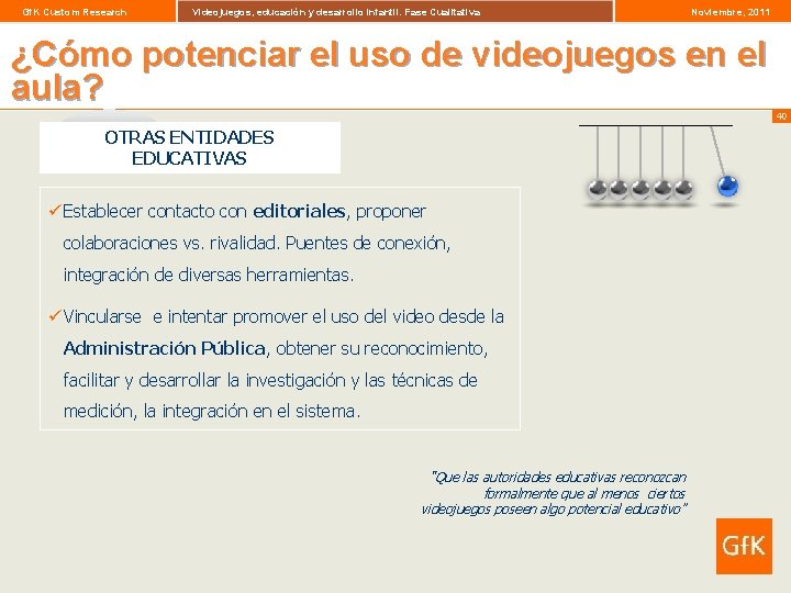 Gf. K Custom Research Videojuegos, educación y desarrollo infantil. Fase Cualitativa Noviembre, 2011 ¿Cómo