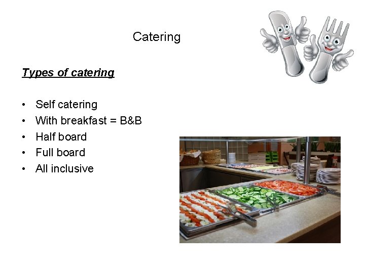 Catering Types of catering • • • Self catering With breakfast = B&B Half