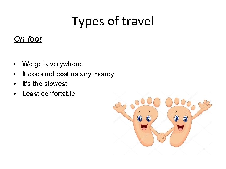 Types of travel On foot • • We get everywhere It does not cost