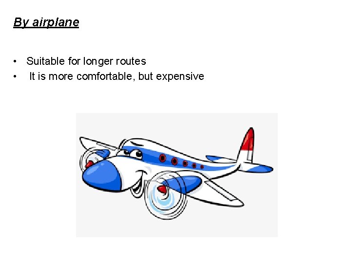 By airplane • Suitable for longer routes • It is more comfortable, but expensive