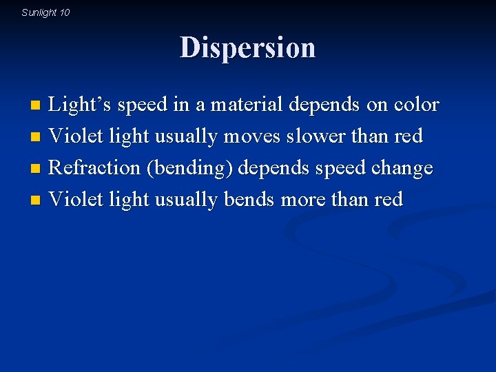 Sunlight 10 Dispersion Light’s speed in a material depends on color n Violet light