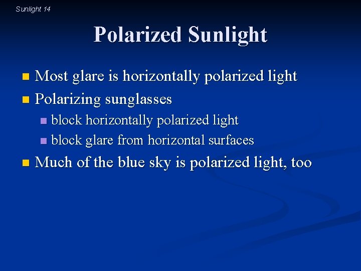 Sunlight 14 Polarized Sunlight Most glare is horizontally polarized light n Polarizing sunglasses n