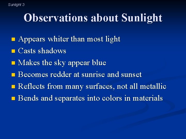 Sunlight 3 Observations about Sunlight Appears whiter than most light n Casts shadows n