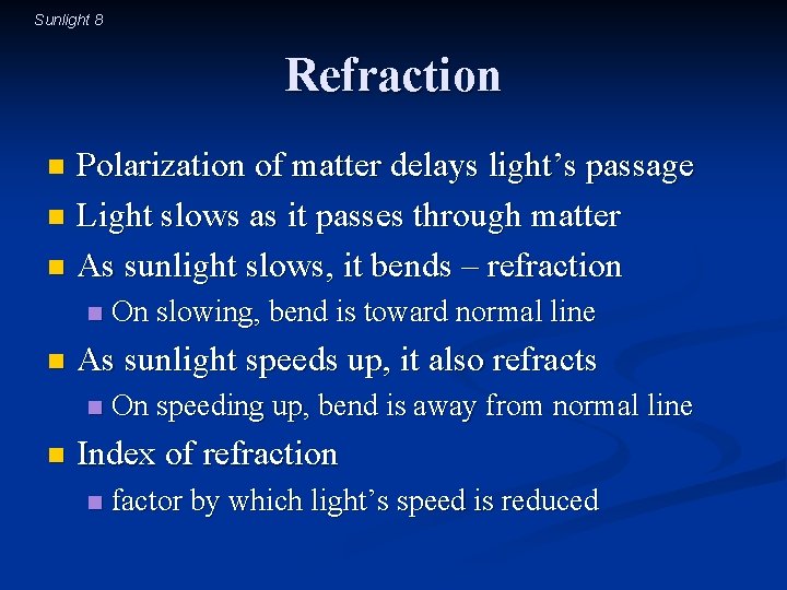 Sunlight 8 Refraction Polarization of matter delays light’s passage n Light slows as it