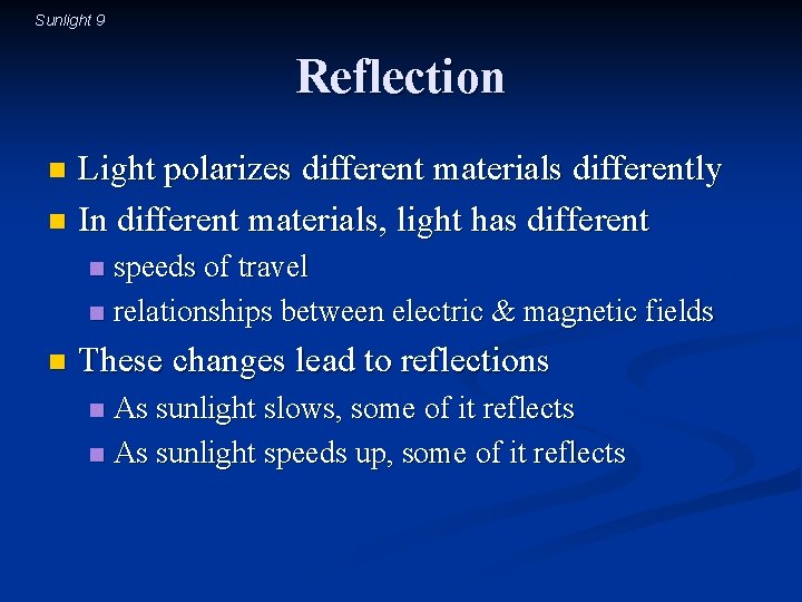 Sunlight 9 Reflection Light polarizes different materials differently n In different materials, light has