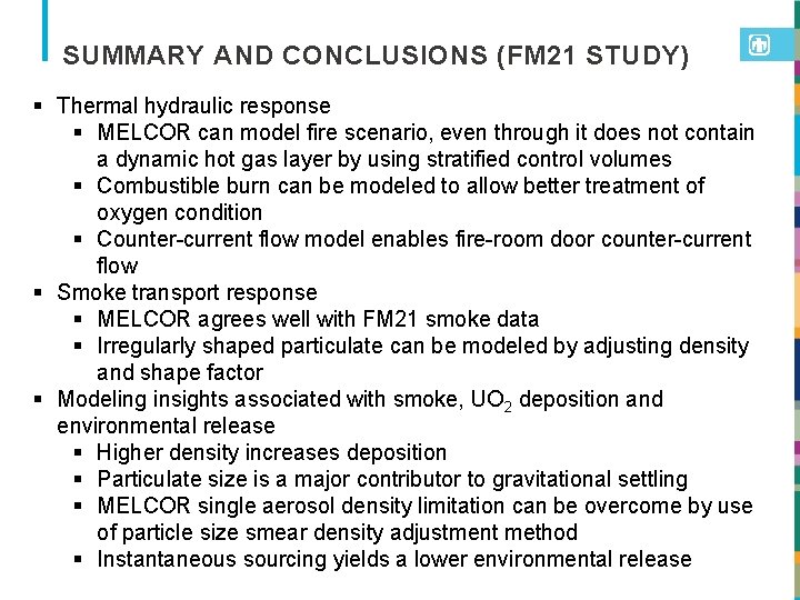 SUMMARY AND CONCLUSIONS (FM 21 STUDY) § Thermal hydraulic response § MELCOR can model