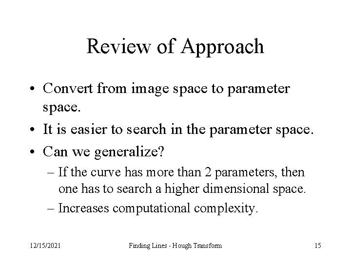 Review of Approach • Convert from image space to parameter space. • It is