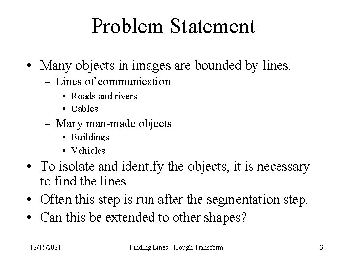 Problem Statement • Many objects in images are bounded by lines. – Lines of