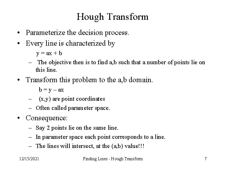 Hough Transform • Parameterize the decision process. • Every line is characterized by y