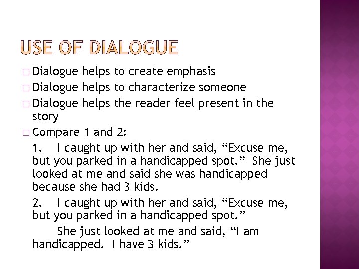 � Dialogue helps to create emphasis � Dialogue helps to characterize someone � Dialogue